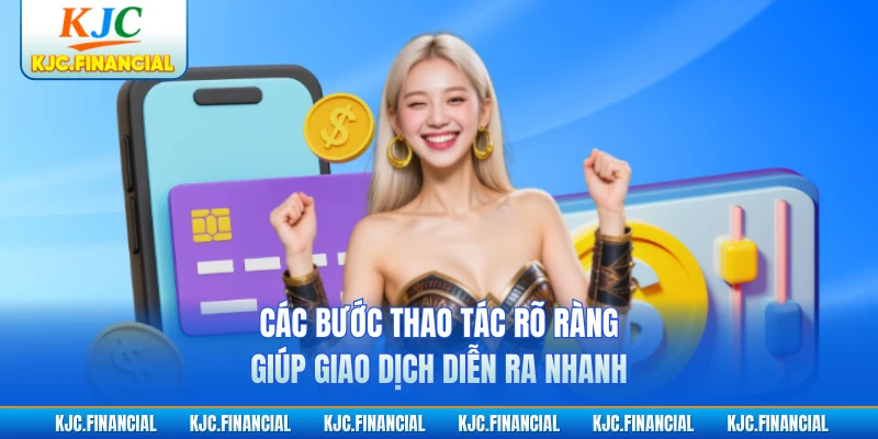 Các bước thao tác rõ ràng giúp giao dịch diễn ra nhanh