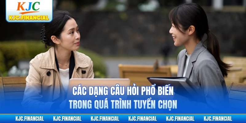 Các dạng câu hỏi phổ biến trong quá trình tuyển chọn