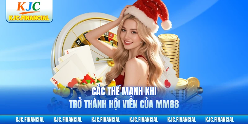 Các thế mạnh khi trở thành hội viên của MM88