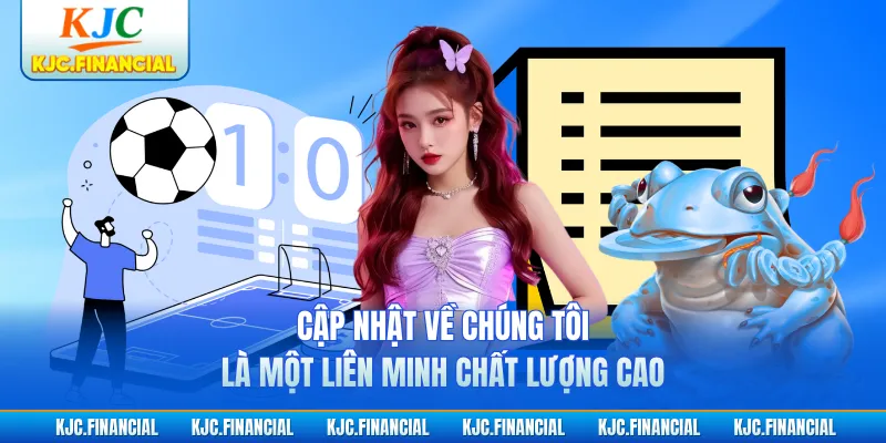 Cập nhật về chúng tôi là một liên minh chất lượng cao