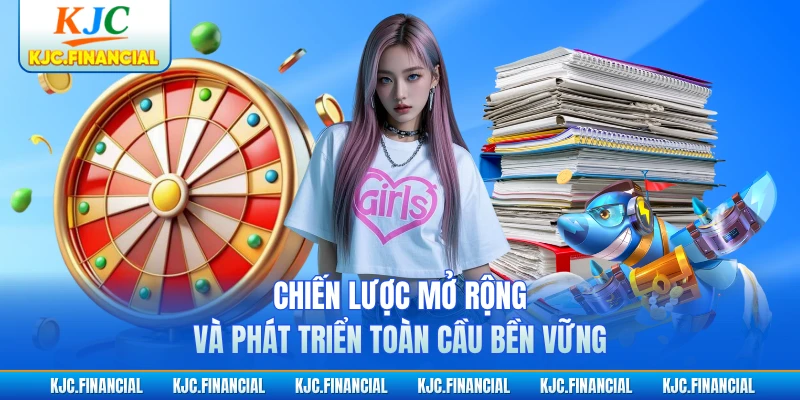 Chiến lược mở rộng và phát triển toàn cầu bền vững
