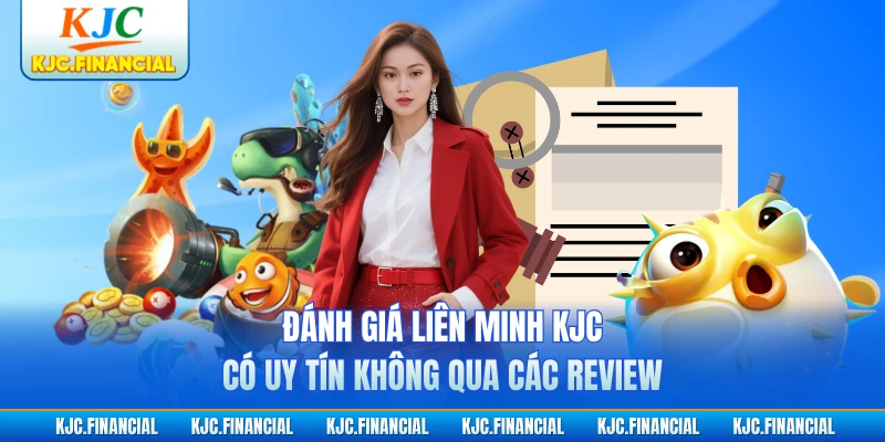 Đánh giá liên minh KJC có uy tín không qua các review