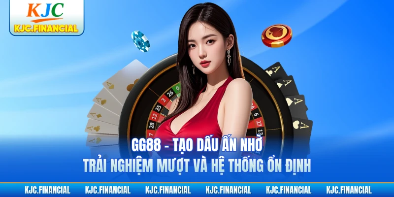 GG88 - Tạo Dấu Ấn Nhờ Trải Nghiệm Mượt Và Hệ Thống Ổn Định