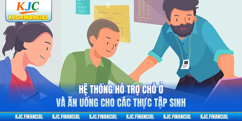 Hệ thống hỗ trợ chỗ ở và ăn uống cho các thực tập sinh