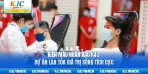 Hiến Máu Nhân Đạo KJC - Dự Án Lan Tỏa Giá Trị Sống Tích Cực