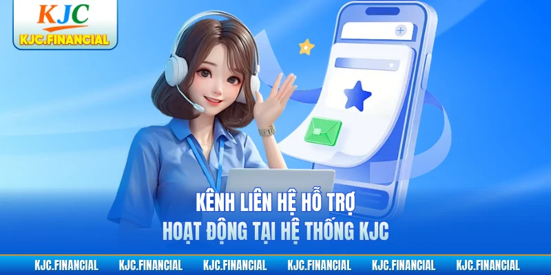 Kênh liên hệ hỗ trợ hoạt động tại hệ thống KJC