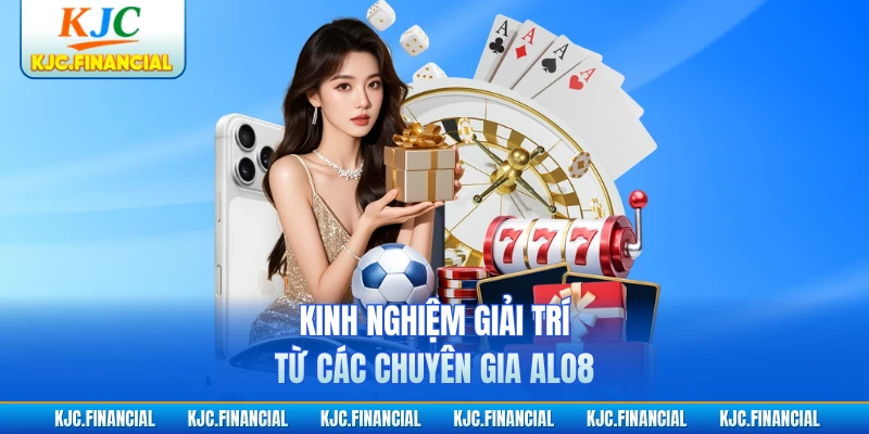 Kinh nghiệm giải trí từ các chuyên gia ALO8