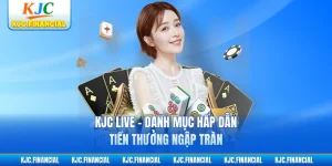 KJC Live - Danh Mục Hấp Dẫn, Tiền Thưởng Ngập Tràn