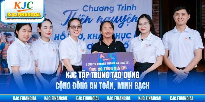 KJC tập trung tạo dựng cộng đồng an toàn, minh bạch
