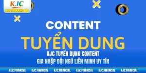 KJC Tuyển Dụng Content - Gia Nhập Đội Ngũ Liên Minh Uy Tín