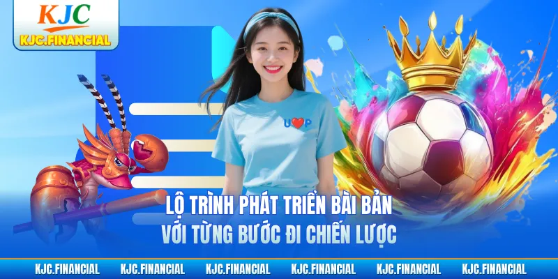 Lộ trình phát triển bài bản với từng bước đi chiến lược