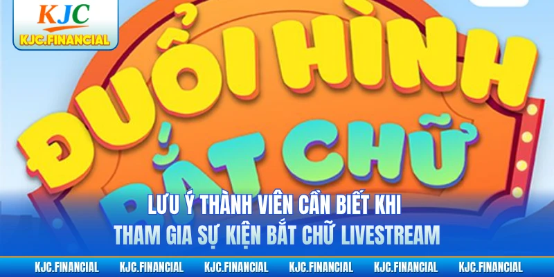 Lưu ý thành viên cần biết khi tham gia sự kiện bắt chữ livestream