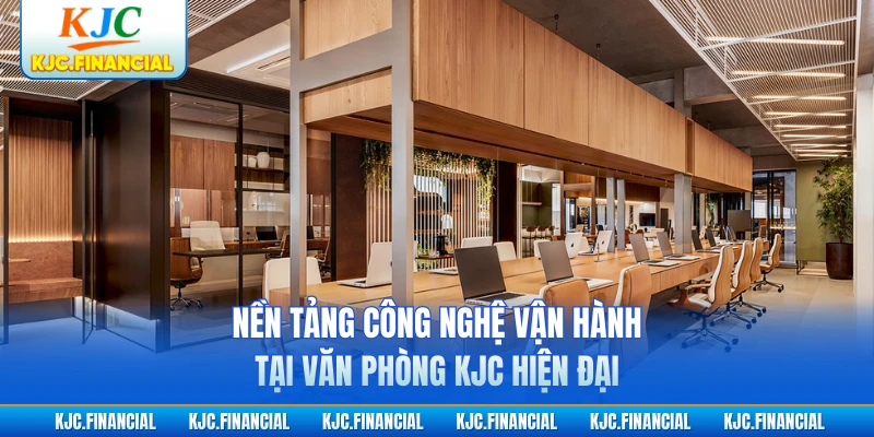 Nền tảng công nghệ vận hành tại văn phòng KJC hiện đại