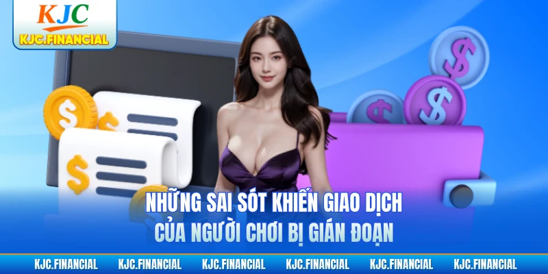 Những sai sót khiến giao dịch của người chơi bị gián đoạn