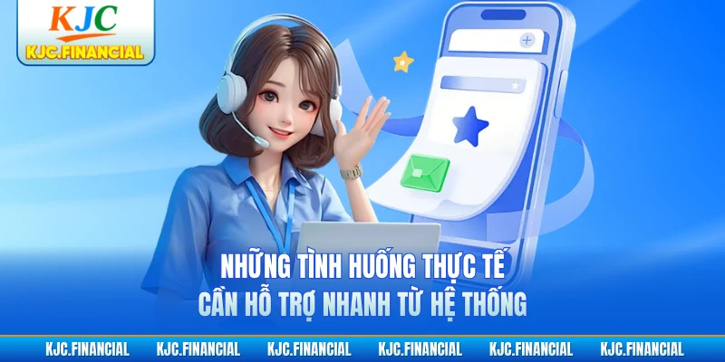 Những tình huống thực tế cần hỗ trợ nhanh từ hệ thống