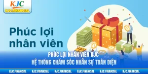 Phúc Lợi Nhân Viên KJC - Hệ Thống Chăm Sóc Nhân Sự Toàn Diện