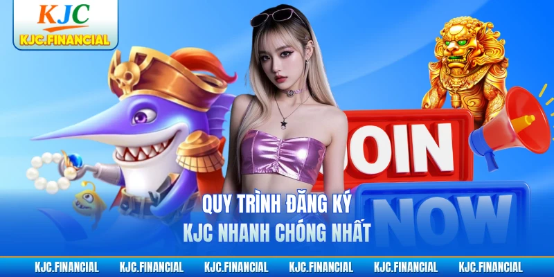 Quy trình đăng ký KJC nhanh chóng nhất
