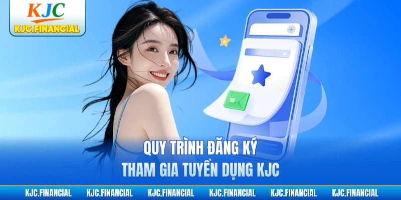 Quy trình đăng ký tham gia tuyển dụng KJC
