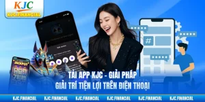 Tải App KJC - Giải Pháp Giải Trí Tiện Lợi Trên Điện Thoại