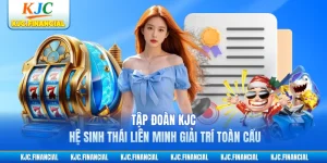 Tập Đoàn KJC - Hệ Sinh Thái Liên Minh Giải Trí Toàn Cầu
