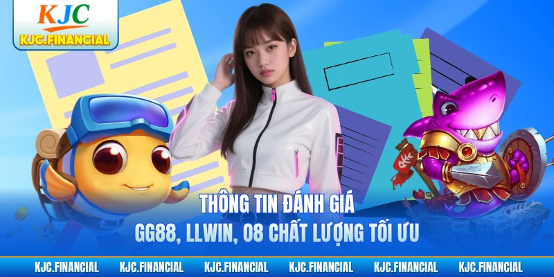 Thông tin đánh giá GG88, LLWIN, O8 chất lượng tối ưu