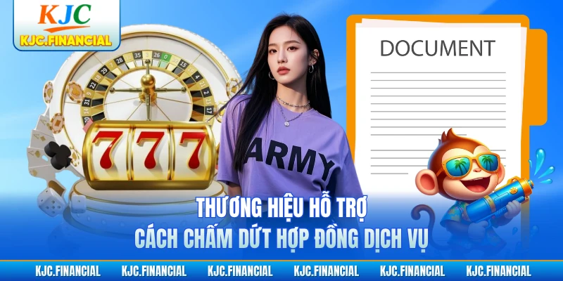 Thương hiệu hỗ trợ cách chấm dứt hợp đồng dịch vụ