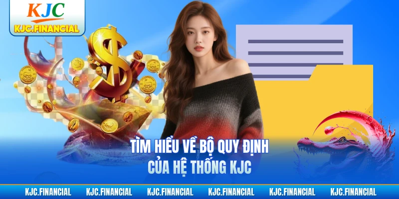 Tìm hiểu về bộ quy định của hệ thống KJC