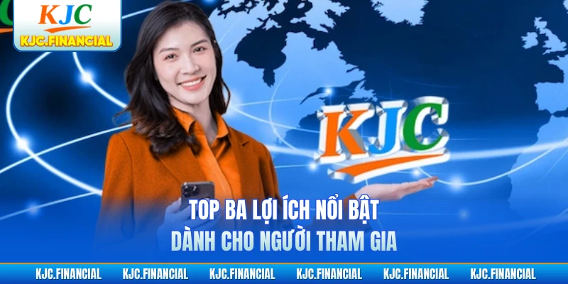 Top ba lợi ích nổi bật dành cho người tham gia