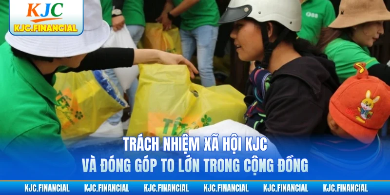 Trách nhiệm xã hội KJC và đóng góp to lớn trong cộng đồng