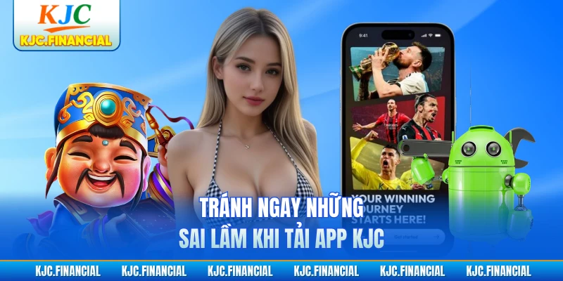 Tránh ngay những sai lầm khi tải app KJC