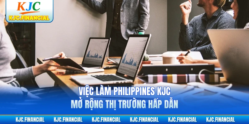 Việc Làm Philippines KJC - Mở Rộng Thị Trường Hấp Dẫn